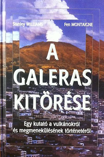Williams; Michel Eyquem de Montaigne - A Galeras kitrse - Egy kutat a vulknokrl s megmeneklsnek ...