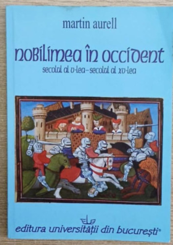 Martin Aurell - Nobilimea in Occident (secolul al V-lea - secolul al XV-lea) (A nemesség nyugaton - V-XI. század)