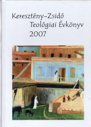 Szécsi József (szerk.) - Keresztény-Zsidó Teológiai Évkönyv 2007