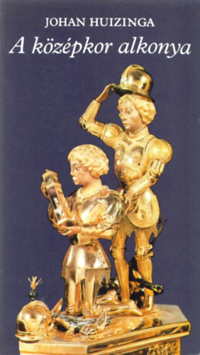 Szerző Johan Huizinga Fordító Szerb Antal Dávid Gábor Vas István Tótfalusi István - A középkor alkonya - Az élet, a gondolkodás és a művészet formái Franciaországban és Németalföldön a XIV. és XV. században