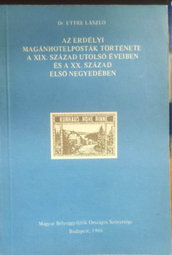 Dr. Ettre Lszl - Az erdlyi magnhotelpostk trtnete a XIX. szzad utols veiben s a XX. szzad els negyedben