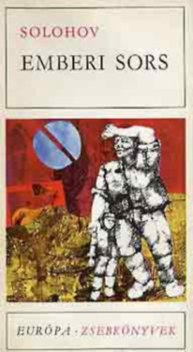 Szerz� Mihail Solohov Ford�t� N�meth L�szl� Makai Imre Soproni Andr�s - Emberi sors