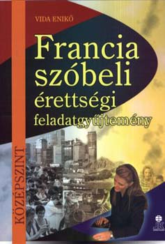 Vida Enik - Francia szbeli rettsgi feladatgyjtemny - kzpszint