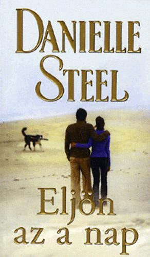 Danielle Steel, Fordította: F. Nagy Piroska - Eljön az a nap - One Day at a Time
