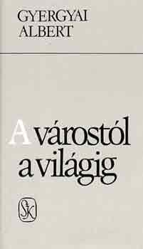 GYergyai Albert - A v�rost�l a vil�gig