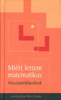 Rka Sndor - Mirt lettem matematikus - Visszaemlkezsek