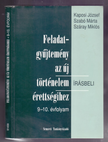 Kaposi-Szabó-Száray - Feladatgyűjtemény az új történelem írásbeli érettségihez 9-10. évfolyam