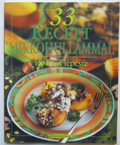 szerk.: Hargitai Gyrgy - 33 recept mikrohullmmal - Lpsrl lpsre