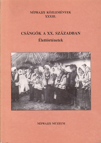 Forrai Ibolya (Szerk.) - Csngk a XX. szzadban - lettrtnetek (Nprajzi kzlemnyek XXXIII.)