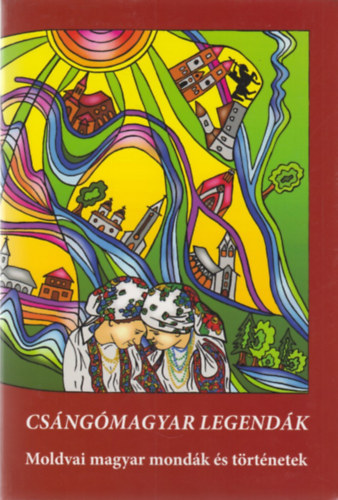Iancu Laura (szerk.) - Csángómagyar legendák