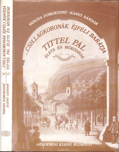 Vargha Domokosn-Kany Sndor - "...csillagkoronk jfli bartja" -  Tittel Pl lete s mkdse