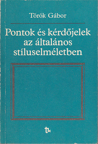 Trk Gbor - Pontok s krdjelek az ltalnos stluselmletben