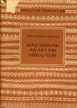 Batsányi János - Hazámnak akartam szolgálni