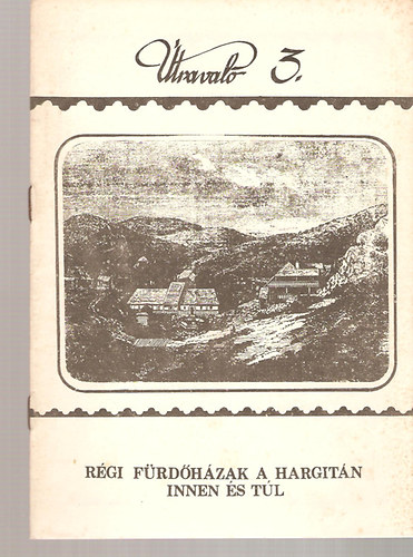 Kozma M�ria (szerk.) - �traval� 3. - R�gi f�rd�h�zak a Hargit�n innen �s t�l