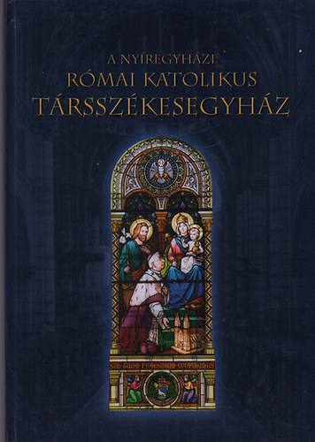 Ily�s G�bor - A Ny�regyh�zi R�mai Katolikus T�rssz�kesegyh�z