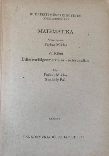 Farkas Mikls (szerk.) - Matematika VI. ktet - Differencilgeometria s vektoranalzis (rta: Farkas Mikls - Sonkoly Pl)