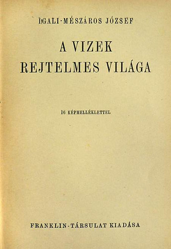 Igali-Mszros Jzsef - A vizek rejtelmes vilga