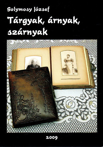 Solymosy József - Tárgyak, árnyak, szárnyak