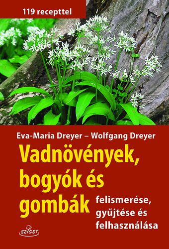 Eva-Maria Dreyer; Wolfgang Dreyer - Vadnvnyek, bogyk s gombk felismerse, gyjtse s felhasznlsa