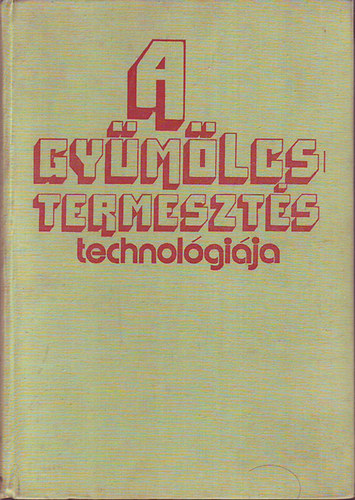 Gyúró Ferenc dr. szerk. - A gyümölcstermesztés technológiája