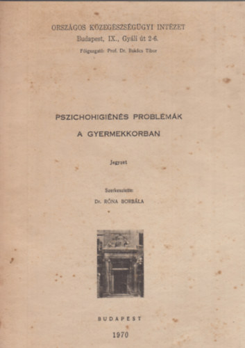 Dr. Róna Borbála (szerk.) - Pszichohigiénés problémák a gyermekkorban - Országos Közegészségügyi Intézet Budapest 1970