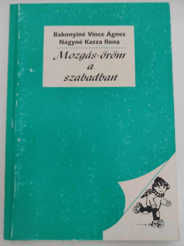 Bakonyin Vince gnes, Nagyn Kasza Ilona - Mozgs-rm a szabadban ( vodsok tevkeny lete a szabad levegn )
