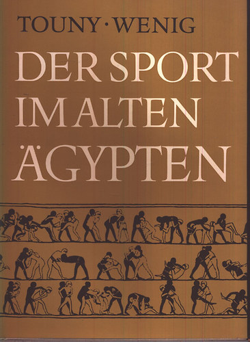 Steffen Dr. Wenig, A. D. Touny - Der sport im alten Agypten