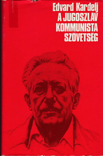 Edvard Kardelj - A jugoszl�v kommunista sz�vets�g
