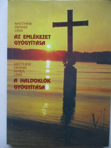 Matthew Linn; Dennis Linn; Maria Linn - Az emlkezet gygytsa - A haldoklk gygytsa