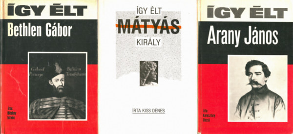 Bitskey Istv�n, Kiss D�nes, Keresztury Dezs� - 3 db �gy �lt: Bethlen G�bor + M�ty�s Kir�ly + Arany J�nos