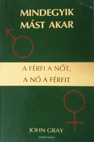 John Gray - Mindegyik mst akar-A frfi a nt a n a frfit