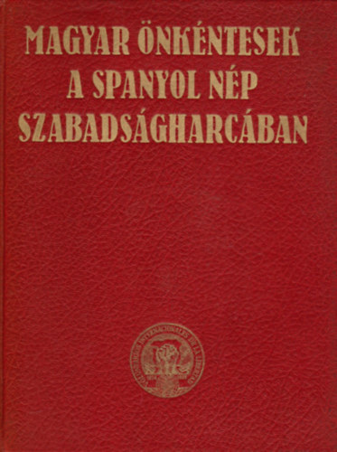 Gyrkei Jen (szerk.) - Magyar nkntesek a spanyol np szabadsgharcban