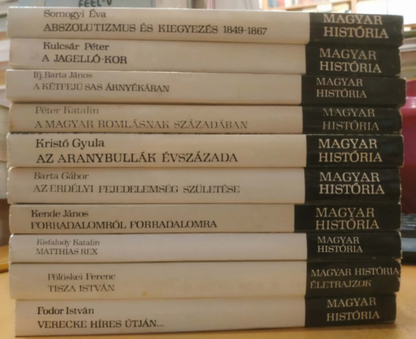 Somogyi �va, P�ter Katalin, Kisfaludy Katalin, Krist� Gyula, Kende J�nos, P�l�skei Ferenc, Fodor Istv�n, Ifj. Barta J�nos, Barta G�bor, Kulcs�r P�ter - 10 db Magyar Hist�ria: Abszolutizmus �s kiegyez�s 1849-1867; A Jagell�-kor; A k�tfej� sas �rny�k�ban; A magyar roml�snak sz�zad�ban; Az aranybull�k �vsz�zada; Az erd�lyi fejedelems�g sz�let�se; Forradalomr�l forradalomra; Matthias