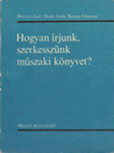 Horvth Jen; Makk Attila; Tartsay Vilmosn - Hogyan rjunk, szerkessznk mszaki knyvet?