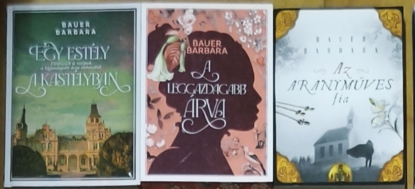 Bauer Barbara - 3db Bauer Barbara reg�ny - A leggazdagabb �rva, Egy est�ly a kast�lyban, Az aranym�ves fia