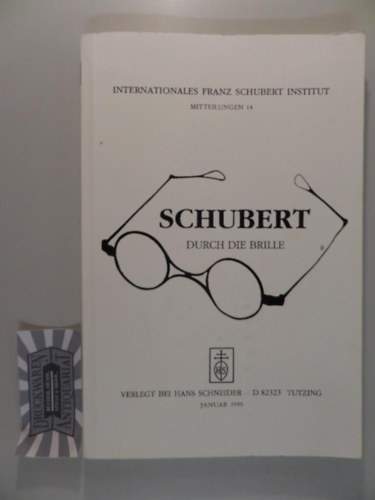 Schubert Durch Die Brille. Internationales Franz Schubert Institut Mitteilungen 18.