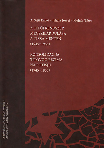 Juhsz Jzsef; Molnr Tibor; A. Sajti Enik - A titi rendszer megszilrdulsa a Tisza mentn