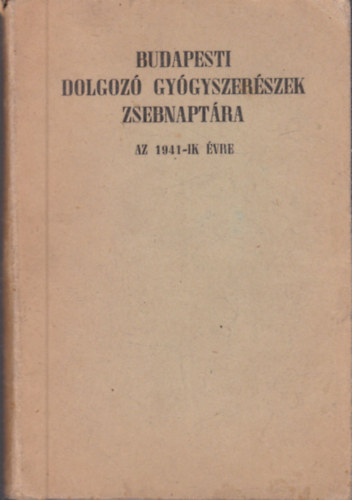 Fényes Béla (szerk.) - Budapesti dolgozó gyógyszerészek zsebnaptára (Az 1941-ik évre)