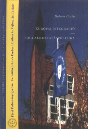 Halmos Csaba (szerk.) - Eurpai integrci - Foglalkoztatspolitika