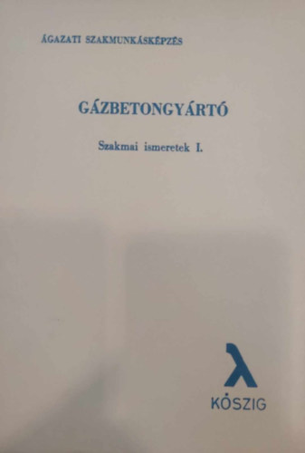 Primsz Ferenc (szerk.) - dr. Gal Mikls - Gspr Mikls - Pallai Dezs - Gzbetongyrt szakmai ismeretek 1-2. (gazati szakmunkskpzs)