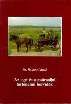 Dr. Bodnár László - Az egri és a mátraaljai történelmi borvidék