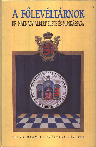 Dobos Gyula (szerk.) - A flevltrnok - Dr. Hadnagy Albert lete s munkssga