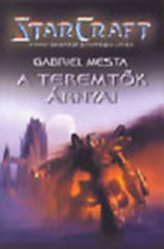 Gabriel Mesta - StarCraft - A teremtk rnyai