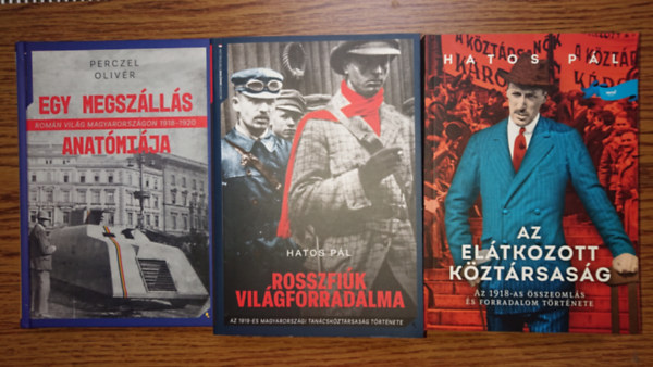 Hatos P�l, Perczel Oliv�r - 3 fontos k�nyv az I. vil�gh�bor� v�g�nek magyar t�rt�nelm�r�l: Az el�tkozott k�zt�rsas�g, Rosszfi�k vil�gforradalma, Egy megsz�ll�s anat�mi�ja