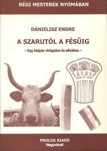 D�nielisz Endre - A szarut�l a f�s�ig (Egy kisipar vir�gz�sa �s elhal�sa)