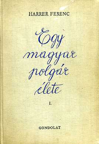Harrer Ferenc - Egy magyar polgr lete I.