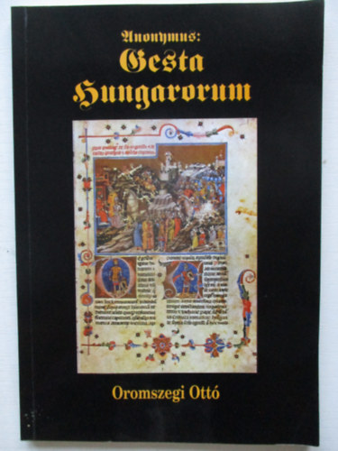 Oromszegi Ott� - Anonymus: Gesta Hungarorum