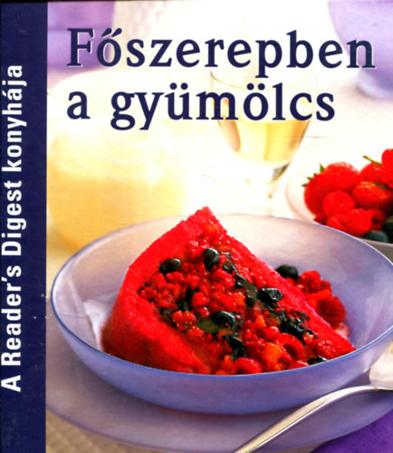 Takcsi-Nagy Klra - Avar Katalin - Fszerepben a gymlcs - A Reader's Digest konyhja