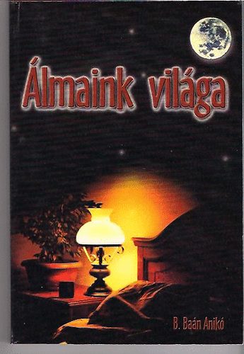 B. Baán Ildikó - Álmaink világa