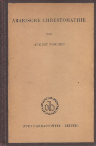 August Fischer - Arabischer Chrestomathie aus Prosaschriftstellern (Porta Linguarum Orientalium)